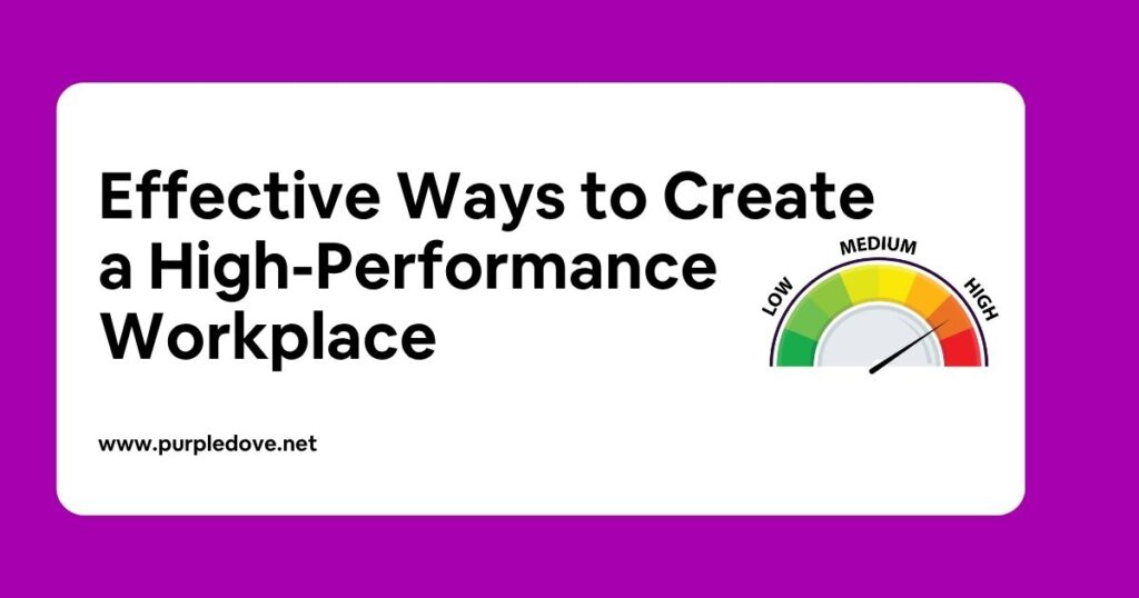 6 Effective Ways to Create a High-Performance Workplace
